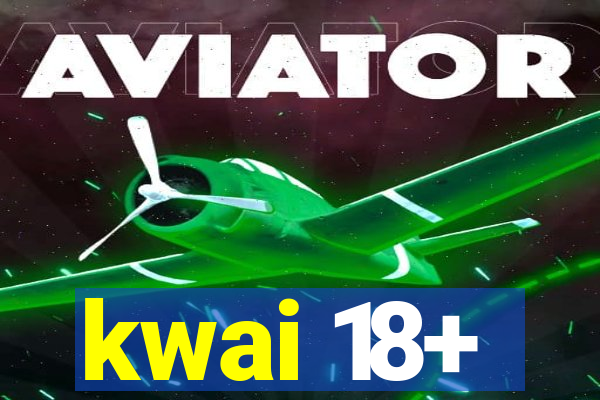 kwai 18+